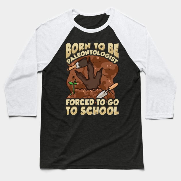Born To Be A Paleontologist Forced To Go To School Baseball T-Shirt by theperfectpresents